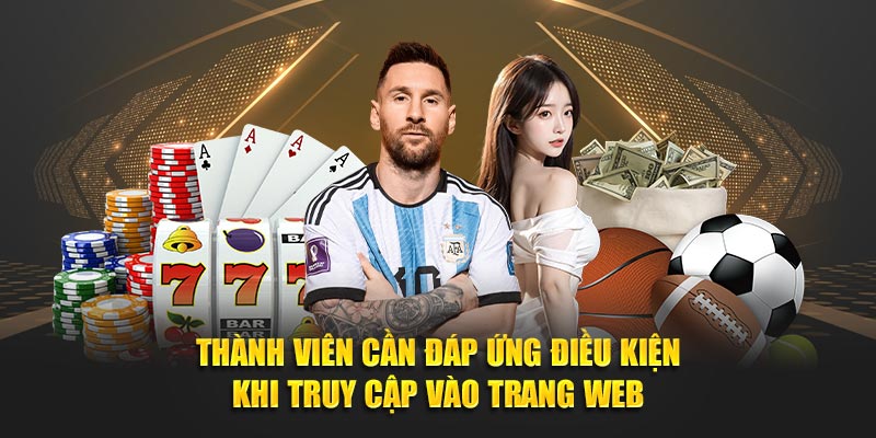 Thành viên cần đáp ứng điều kiện khi truy cập vào trang web